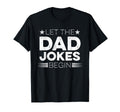 Let Dad Jokes Begin Dad T-Shirt - Streetwear Style Men Women - T-Shirt, Sweatshirt, Hoodie