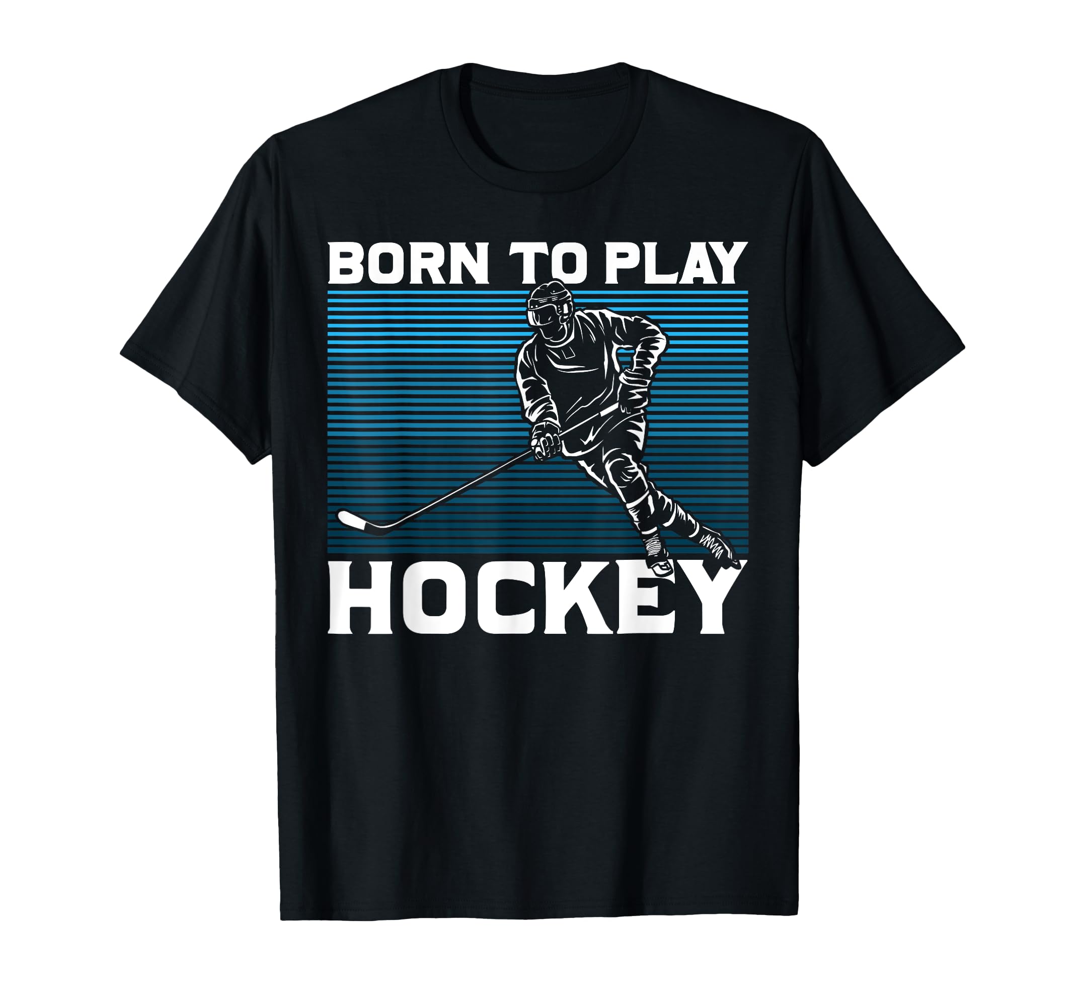 Ice Hockey Goalie Gift Born To Play T-Shirt - Novelty Apparel for Adults - T-Shirt, Sweatshirt, Hoodie