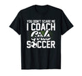 You Dont Scare Me I Coach Soccer Funny T-Shirt - Custom Art Print Unisex - T-Shirt, Sweatshirt, Hoodie