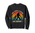 Dad Youre Legend Like Bigfoot Sweatshirt - Unique Graphic for Adults - T-Shirt, Sweatshirt, Hoodie
