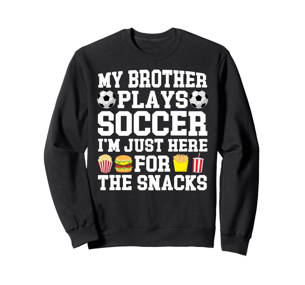 My Brother Plays Soccer Brother Sweatshirt - Novelty Apparel Men Women - T-Shirt, Sweatshirt, Hoodie