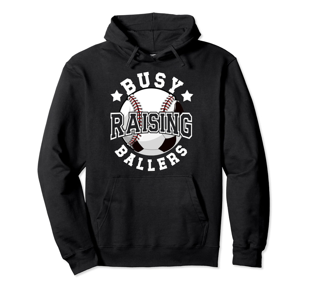 Busy Raising Ballers Baseball Soccer Dad Hoodie - Streetwear Style Unisex - T-Shirt, Sweatshirt, Hoodie