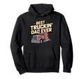 Best Truckin Dad Ever Big Rig Trucker Hoodie - Novelty Apparel Unisex - T-Shirt, Sweatshirt, Hoodie