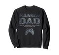 Funny Father Dad Daddy Husband Gift Sweatshirt - Fun Novelty Design Unisex - T-Shirt, Sweatshirt, Hoodie