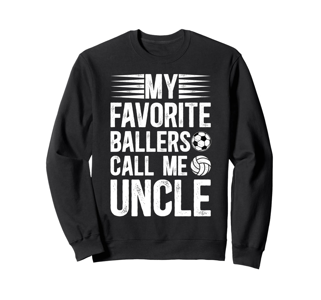 My Favorite Ballers Call Me Uncle Sweatshirt - Graphic Print Men Women - T-Shirt, Sweatshirt, Hoodie