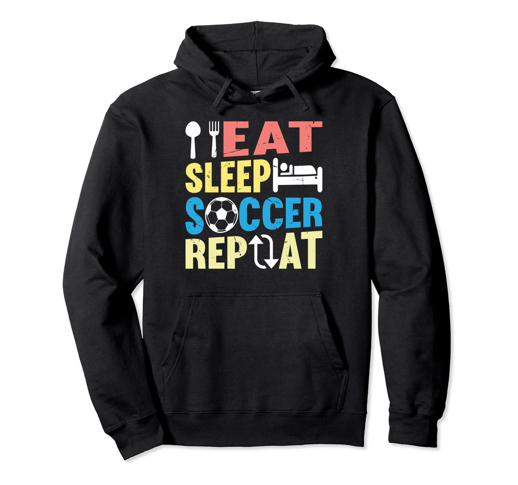 Eat Sleep Soccer Repeat Soccer Player Hoodie - Novelty Apparel for Adults - T-Shirt, Sweatshirt, Hoodie