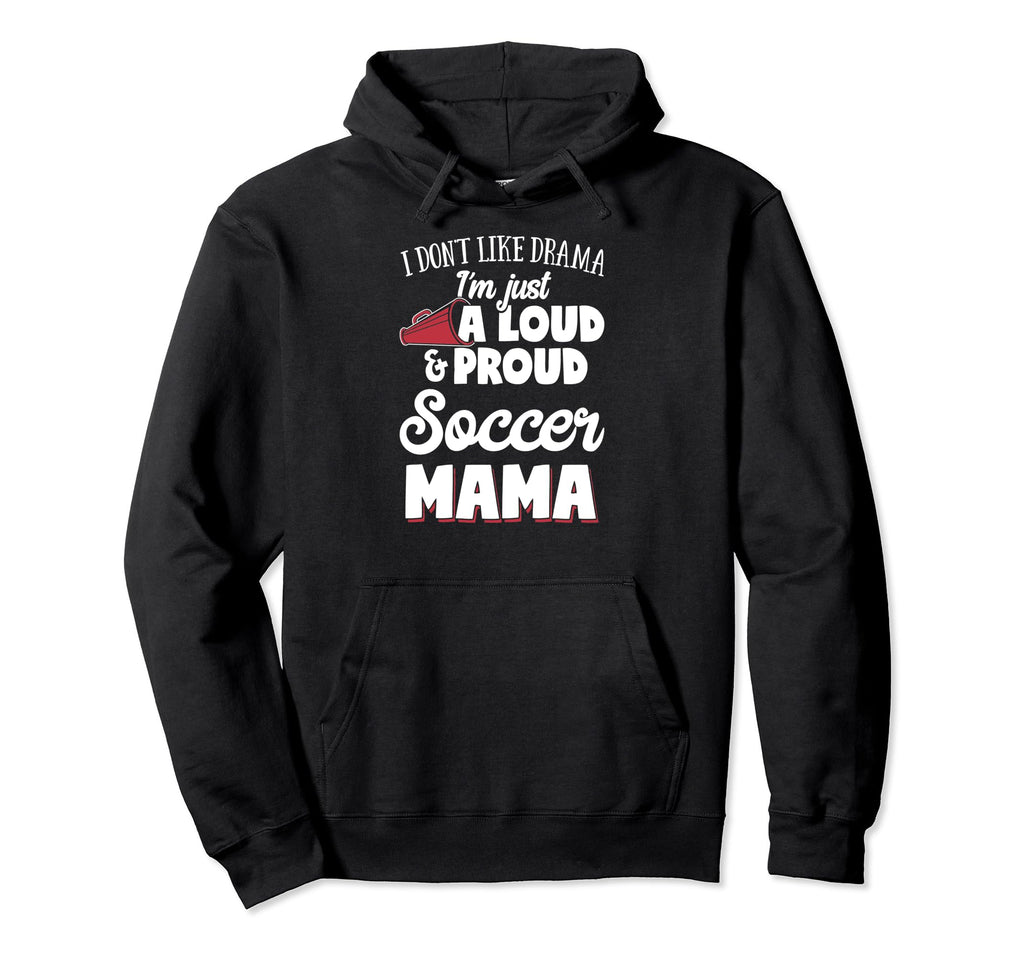 Soccer Mom Gift Loud And Proud Soccer Hoodie - Streetwear Style Unisex - T-Shirt, Sweatshirt, Hoodie