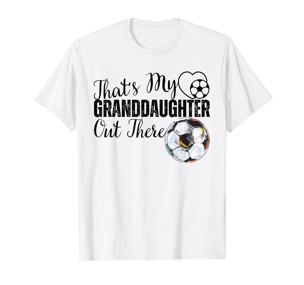 Thats My Granddaughter Out There Soccer T-Shirt - Graphic Print for Adults - T-Shirt, Sweatshirt, Hoodie