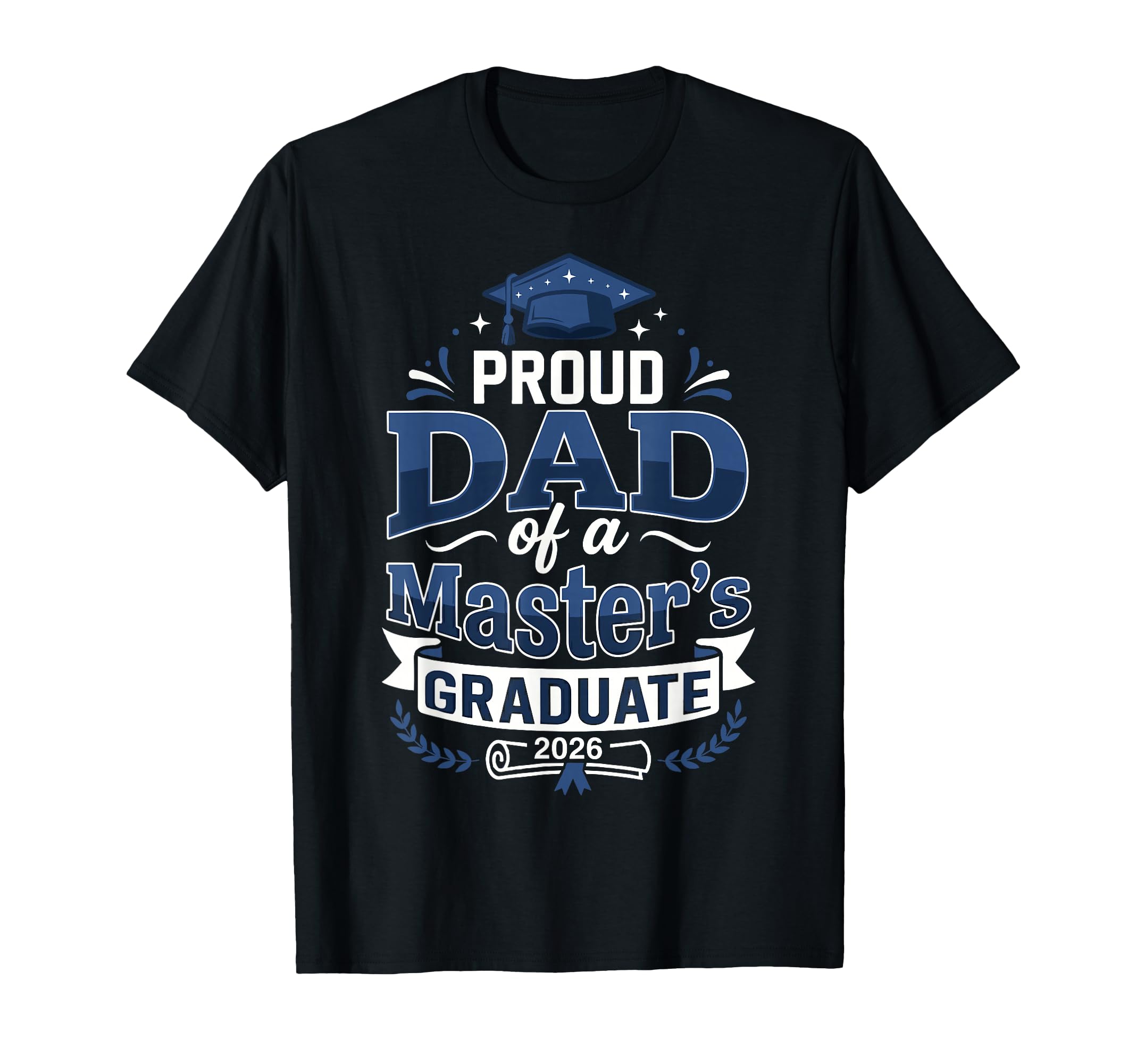 Proud Dad Masters Graduate 2026 T-Shirt - Custom Art Print for Adults - T-Shirt, Sweatshirt, Hoodie