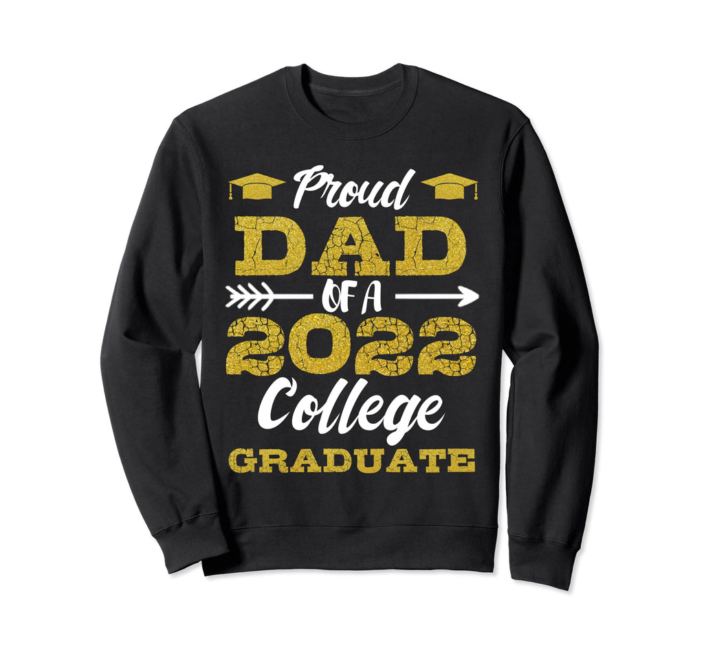 Proud Dad 2022 College Graduate Daddy Sweatshirt - Custom Art Print Unisex - T-Shirt, Sweatshirt, Hoodie
