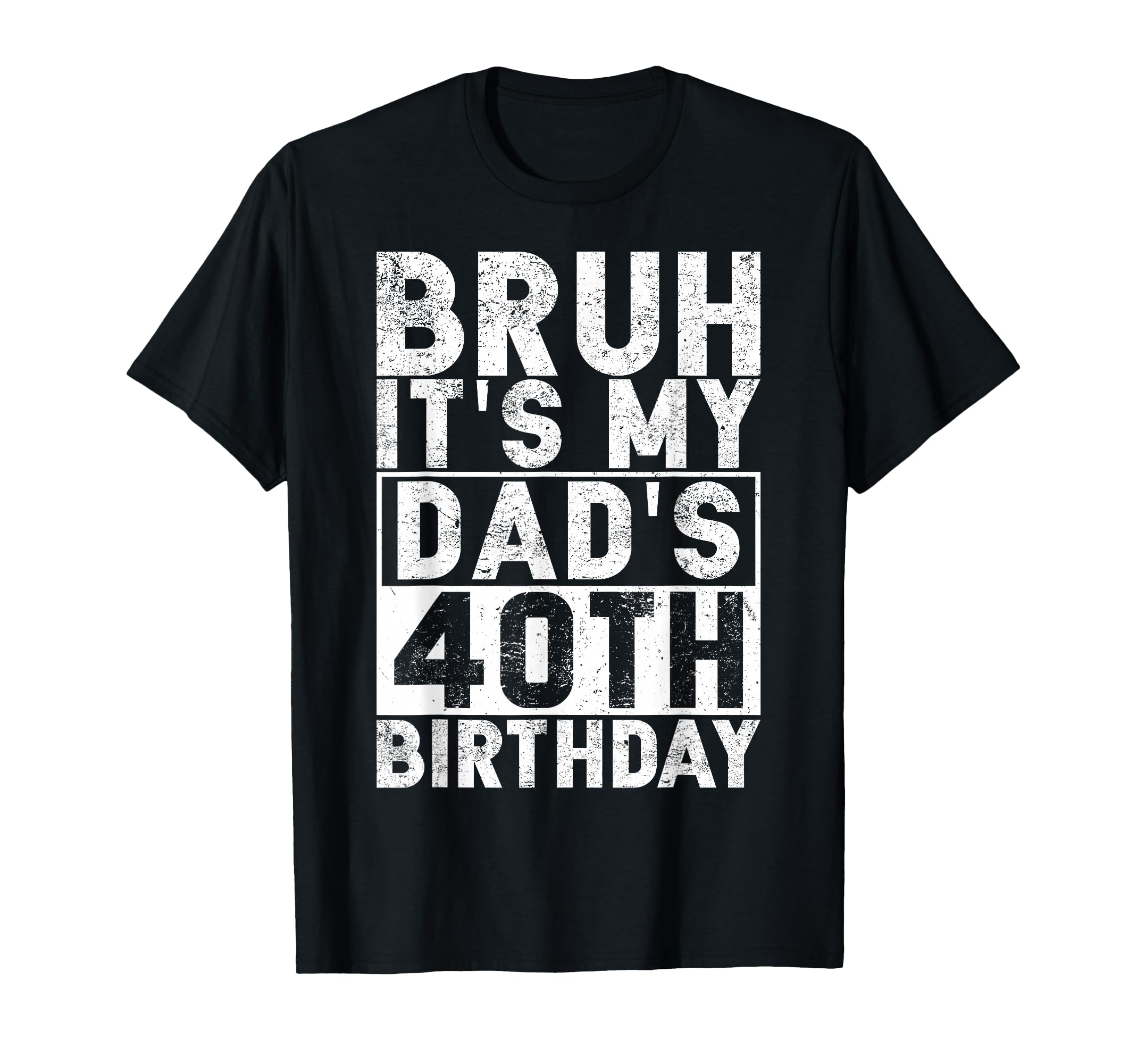 Bruh Its My Dads 40Th Birthday 40 T-Shirt - Streetwear Style Men Women - T-Shirt, Sweatshirt, Hoodie