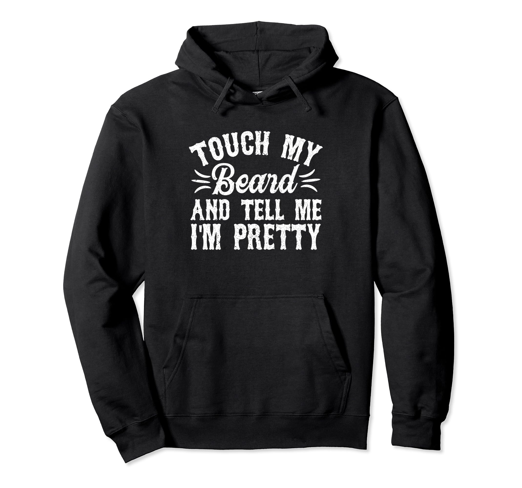 Touch My Beard And Tell Me Im Pretty Hoodie - Novelty Apparel Men Women - T-Shirt, Sweatshirt, Hoodie