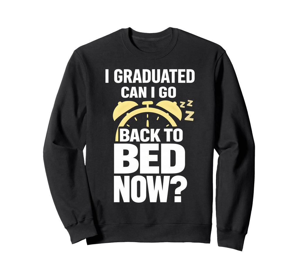 Senior Graduation I Graduate Can I Go Sweatshirt - Graphic Print Men Women - T-Shirt, Sweatshirt, Hoodie