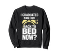 Senior Graduation I Graduate Can I Go Sweatshirt - Graphic Print Men Women - T-Shirt, Sweatshirt, Hoodie
