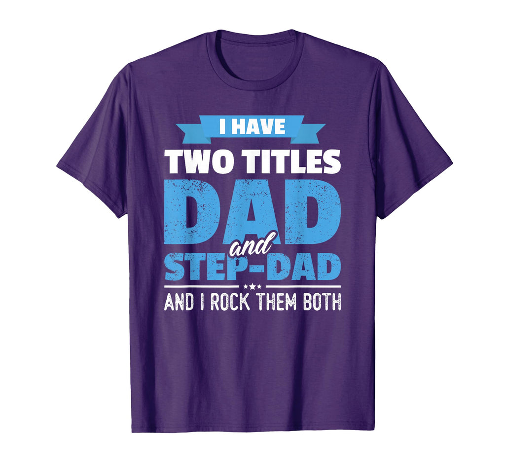 I Have Two Titles Dad And Step Dad T-Shirt - Novelty Apparel for Adults - T-Shirt, Sweatshirt, Hoodie