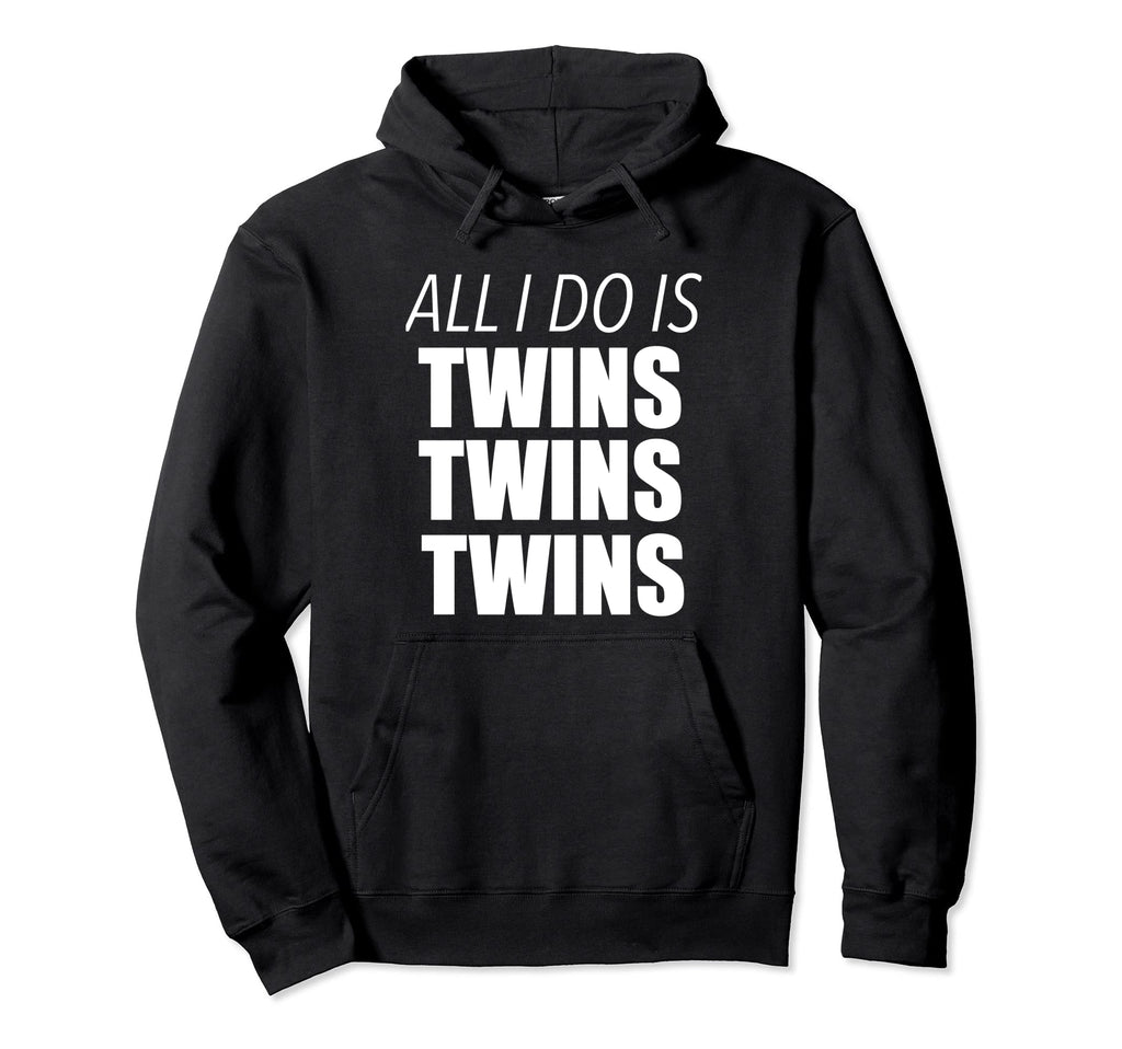 Parents All I Do Is Twins Twins Twins Hoodie - Trendy Graphic Men Women - T-Shirt, Sweatshirt, Hoodie