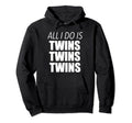 Parents All I Do Is Twins Twins Twins Hoodie - Trendy Graphic Men Women - T-Shirt, Sweatshirt, Hoodie