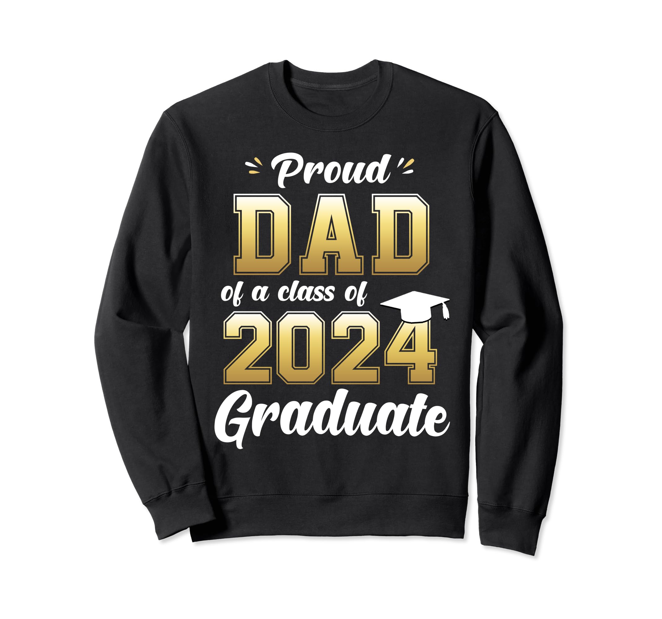 Proud Dad Class 2024 Graduate Daddy Sweatshirt - Graphic Print Unisex - T-Shirt, Sweatshirt, Hoodie