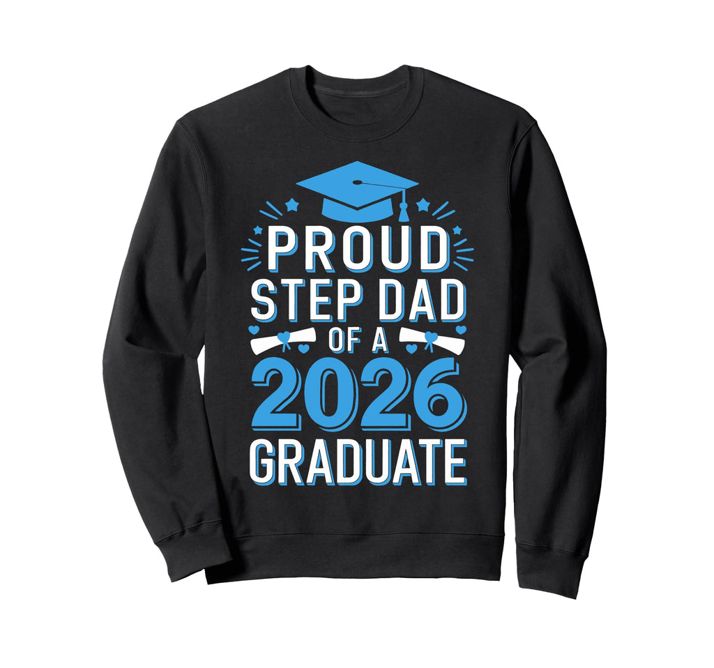Proud Step Dad 2026 Graduate Sweatshirt - Custom Art Print for Adults - T-Shirt, Sweatshirt, Hoodie