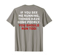 If You See Me Running Things Have Gone T-Shirt - Streetwear Style Unisex - T-Shirt, Sweatshirt, Hoodie