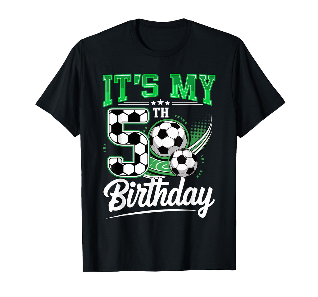 Its My 5Th Birthday Soccer Ball 5 Year T-Shirt - Custom Art Print Unisex - T-Shirt, Sweatshirt, Hoodie