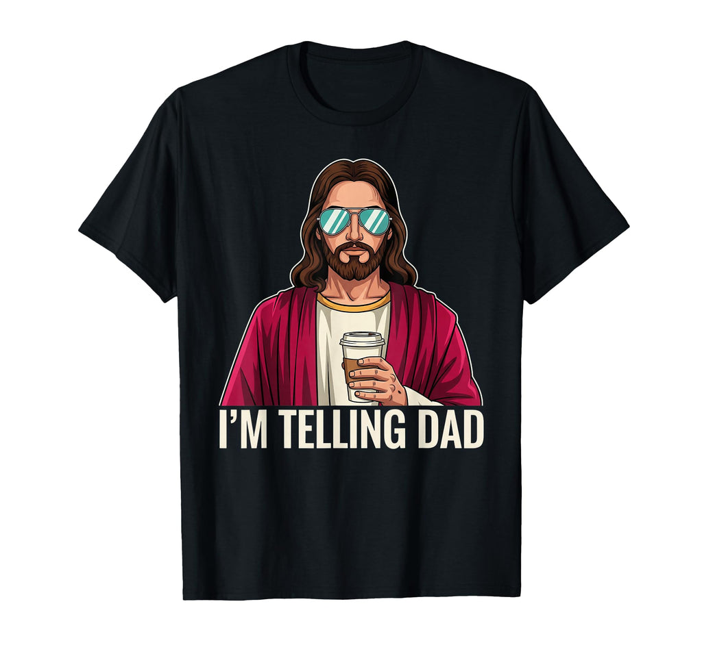 Im Telling Dad Funny Religious Christian T-Shirt - Unique Graphic Unisex - T-Shirt, Sweatshirt, Hoodie