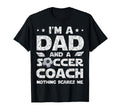 Im Dad And Soccer Coach Funny Fathers T-Shirt - Fun Novelty Design Unisex - T-Shirt, Sweatshirt, Hoodie
