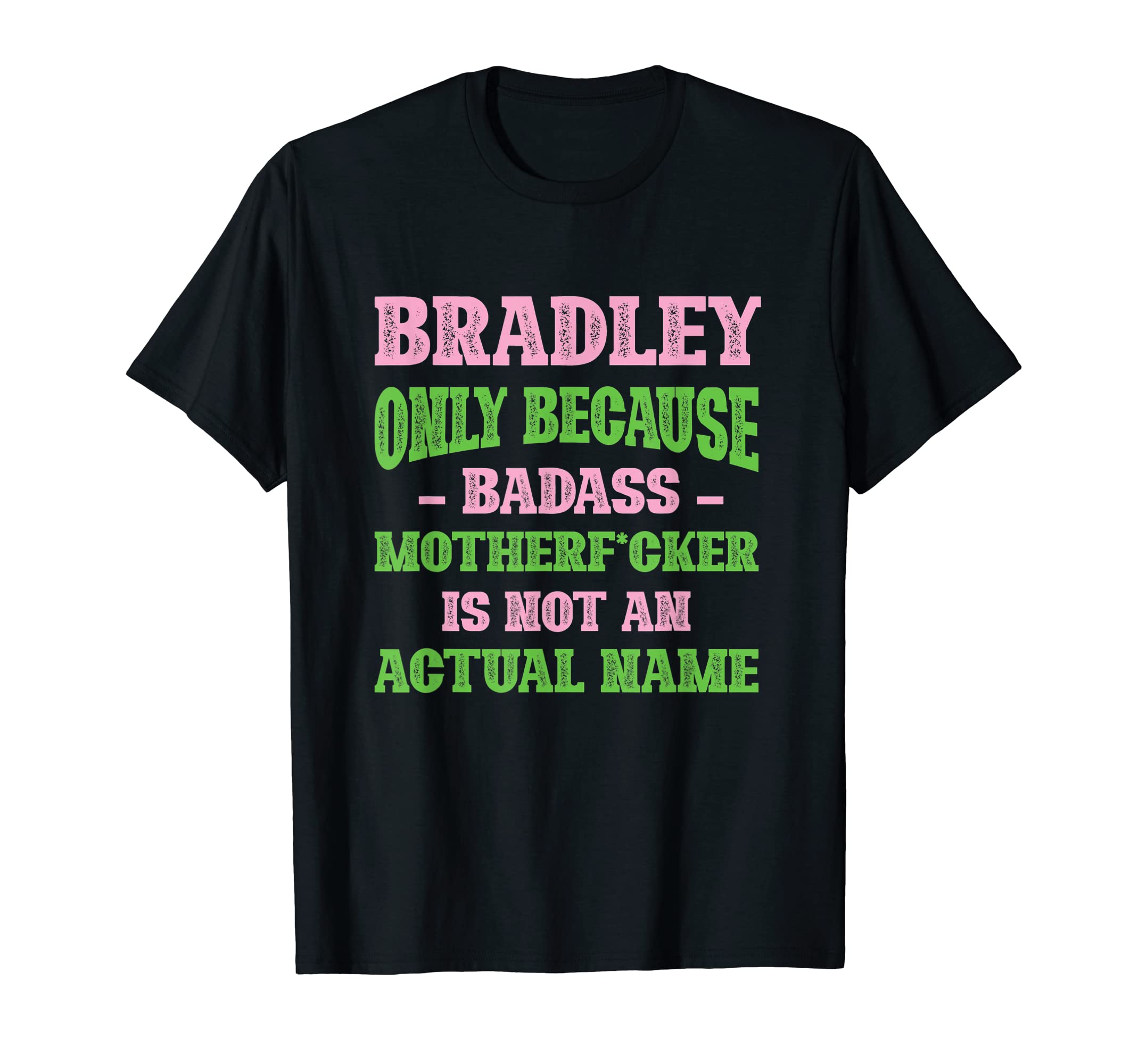 Badass Bradley Name Unique Nickname T-Shirt - Novelty Apparel Men Women - T-Shirt, Sweatshirt, Hoodie