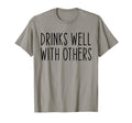 Drinks Well Others Funny Drinking T-Shirt - Casual Everyday Wear Men Women - T-Shirt, Sweatshirt, Hoodie