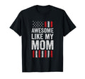 Awesome Like My Mom American Flag T-Shirt - Novelty Apparel Men Women - T-Shirt, Sweatshirt, Hoodie