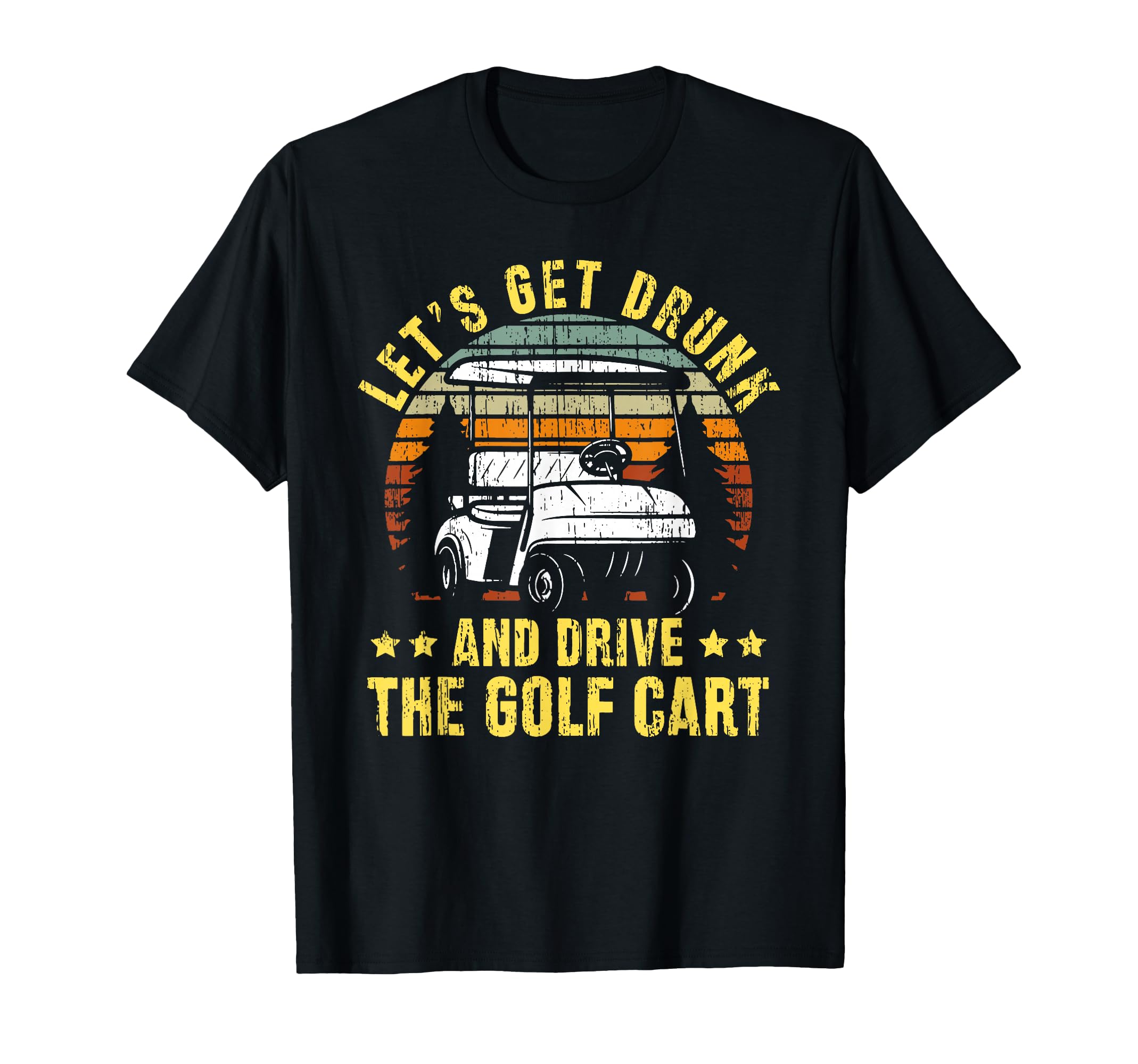 Lets Get Drunk And Drive Golf Cart T-Shirt - Aesthetic Graphic for Adults - T-Shirt, Sweatshirt, Hoodie