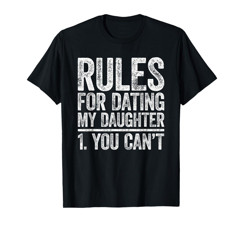 Rules Dating My Daughter You Cant Fathers T-Shirt - Trendy Graphic Unisex - T-Shirt, Sweatshirt, Hoodie