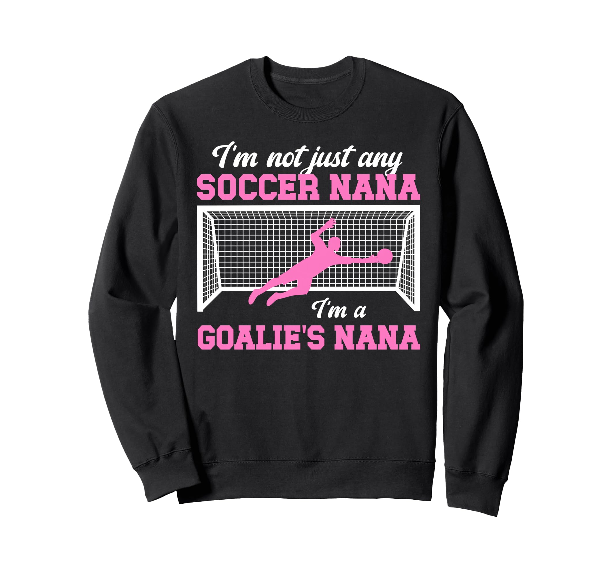 Im Soccer Goalie Nana Soccer Sweatshirt - Custom Art Print Men Women - T-Shirt, Sweatshirt, Hoodie