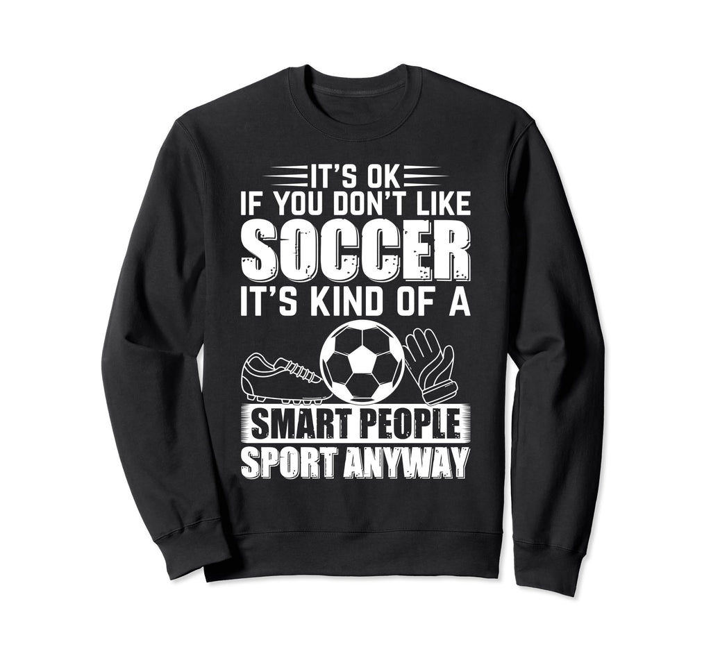 Soccer Lover Soccer Player Its Ok Sweatshirt - Minimalist Print Men Women - T-Shirt, Sweatshirt, Hoodie