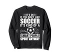 Soccer Lover Soccer Player Its Ok Sweatshirt - Minimalist Print Men Women - T-Shirt, Sweatshirt, Hoodie