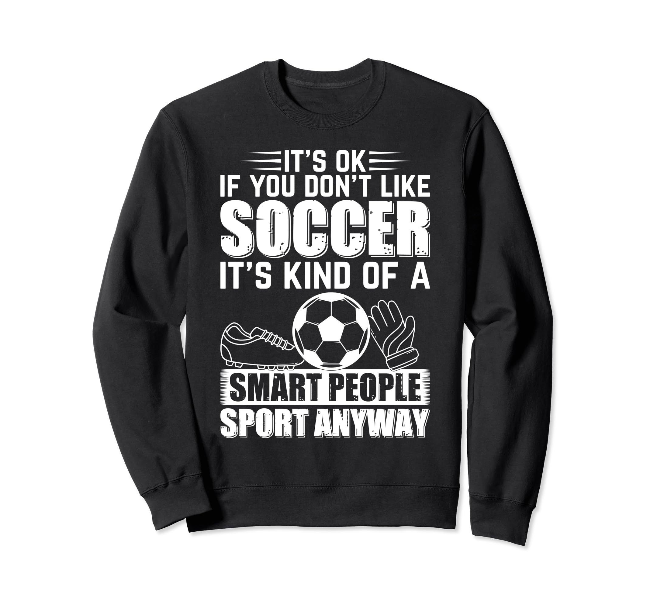 Soccer Lover Soccer Player Its Ok Sweatshirt - Minimalist Print Men Women - T-Shirt, Sweatshirt, Hoodie