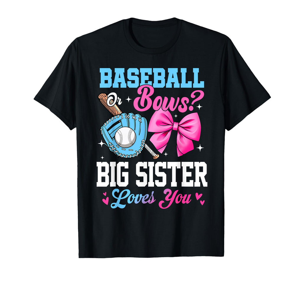 Baseball Or Bows Your Big Sister Loves T-Shirt - Fun Novelty Design Unisex - T-Shirt, Sweatshirt, Hoodie
