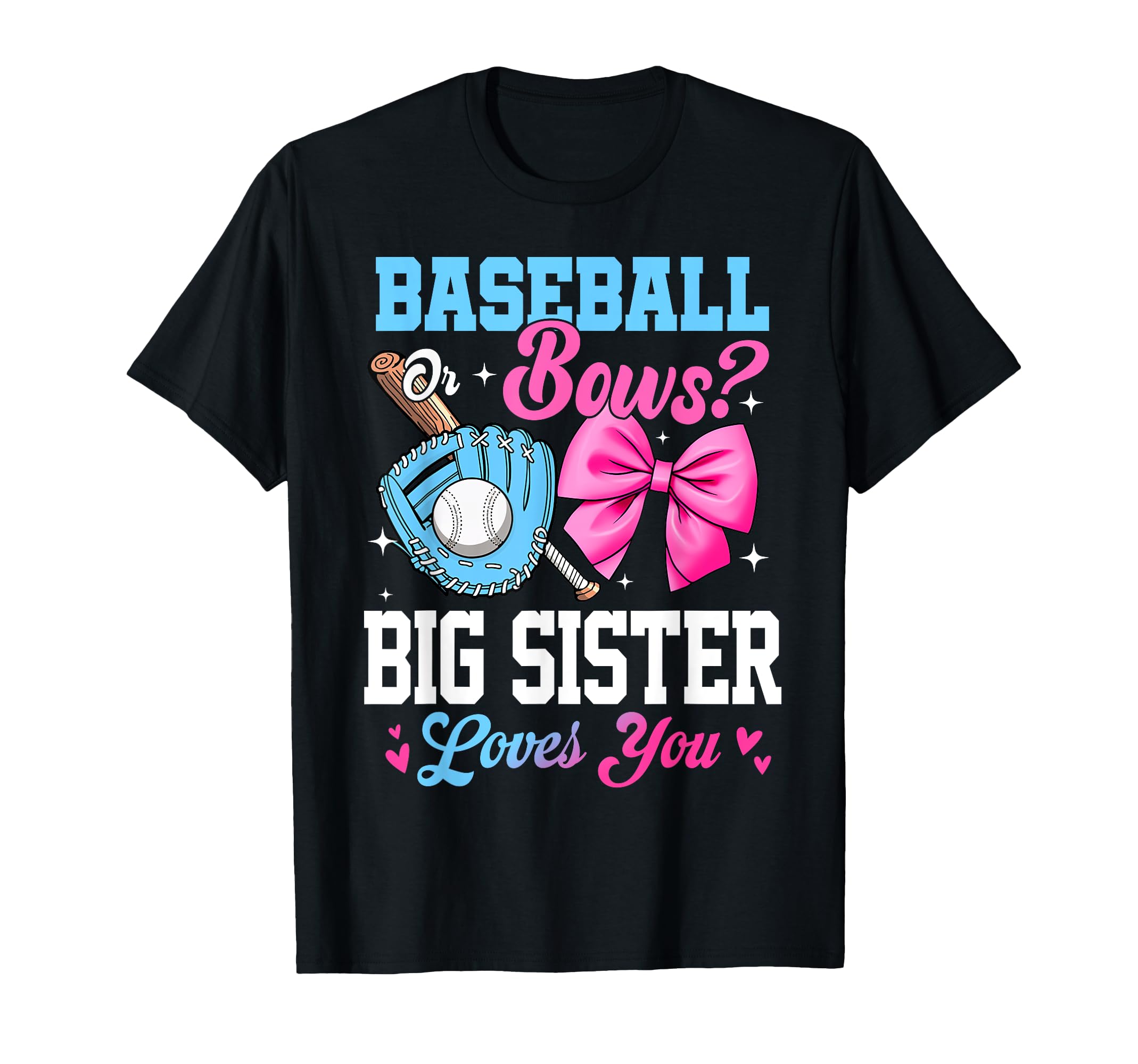 Baseball Or Bows Your Big Sister Loves T-Shirt - Fun Novelty Design Unisex - T-Shirt, Sweatshirt, Hoodie