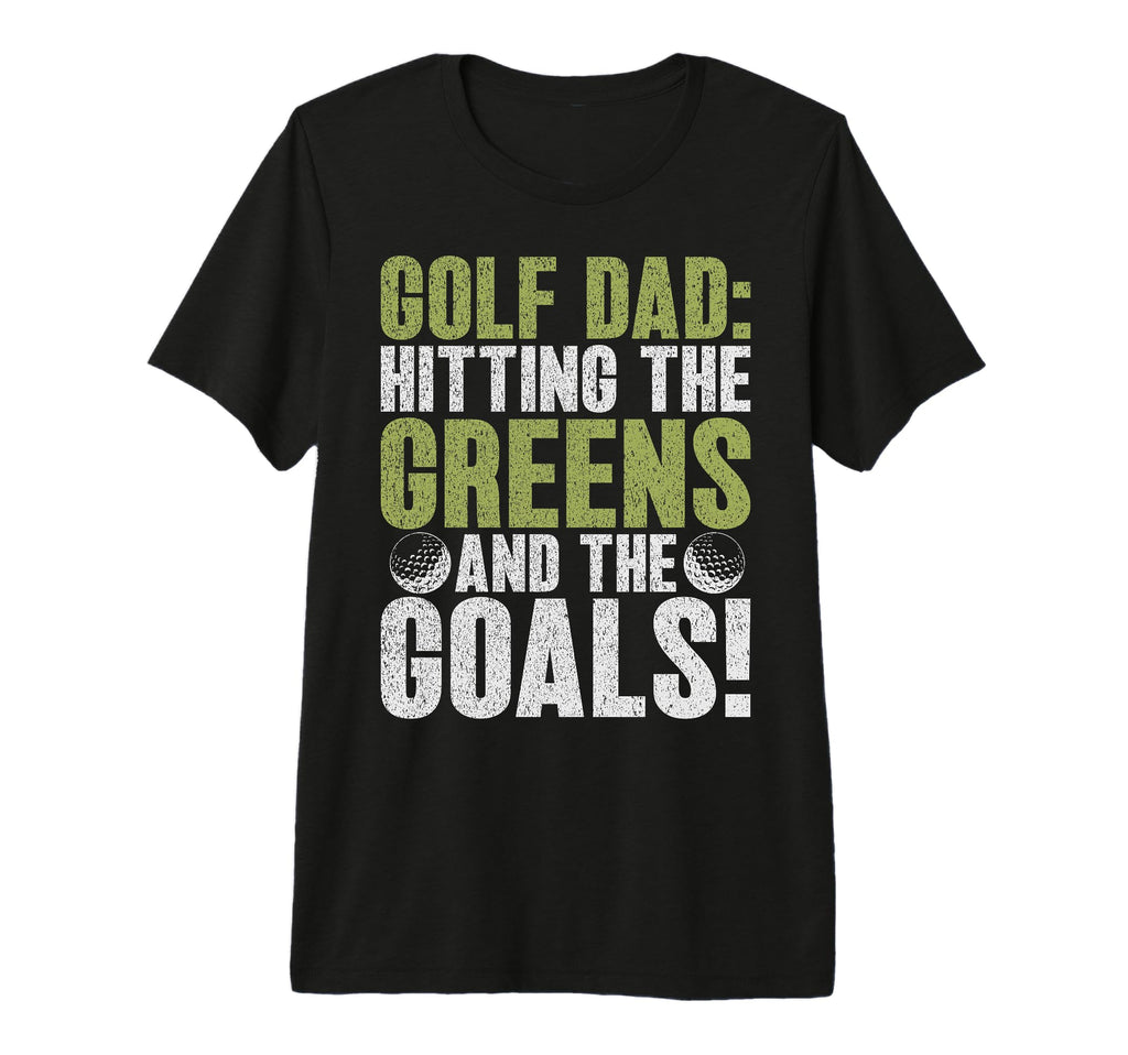 Golf Dad Hitting Greens And Goals Golf T-Shirt - Unique Graphic for Adults - T-Shirt, Sweatshirt, Hoodie
