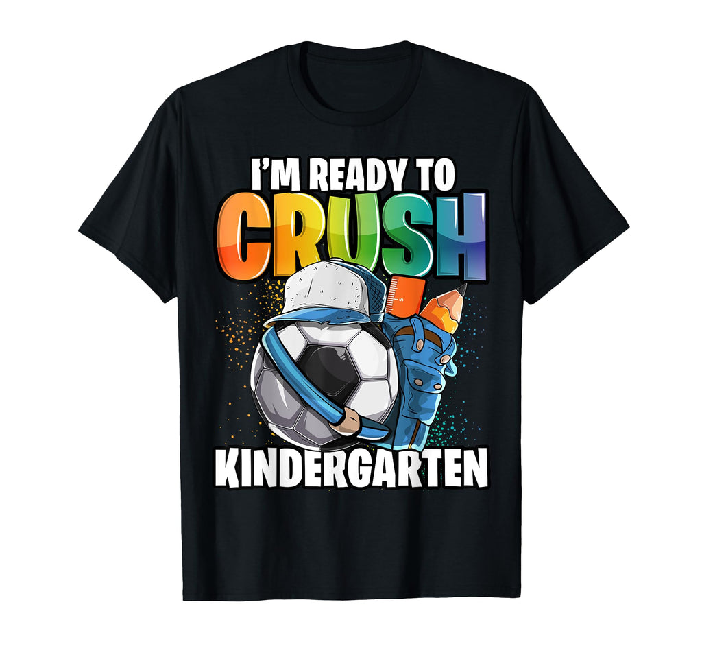 Im Ready To Crush Kindergarten Soccer T-Shirt - Graphic Print for Adults - T-Shirt, Sweatshirt, Hoodie