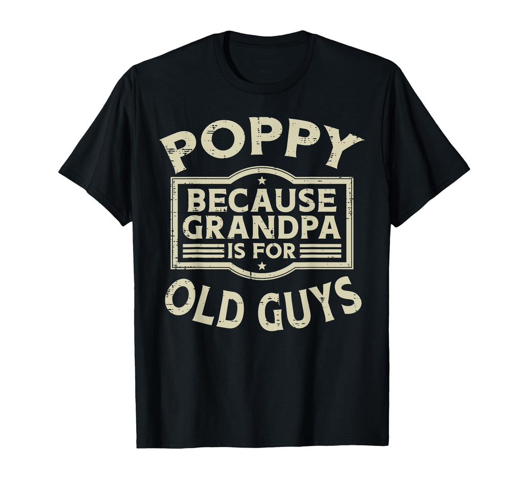 Poppy Because Grandpa Old Guys Funny T-Shirt - Custom Art Print Men Women - T-Shirt, Sweatshirt, Hoodie