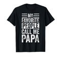 My Favorite People Call Me Papa Funny T-Shirt - Unique Graphic Men Women - T-Shirt, Sweatshirt, Hoodie
