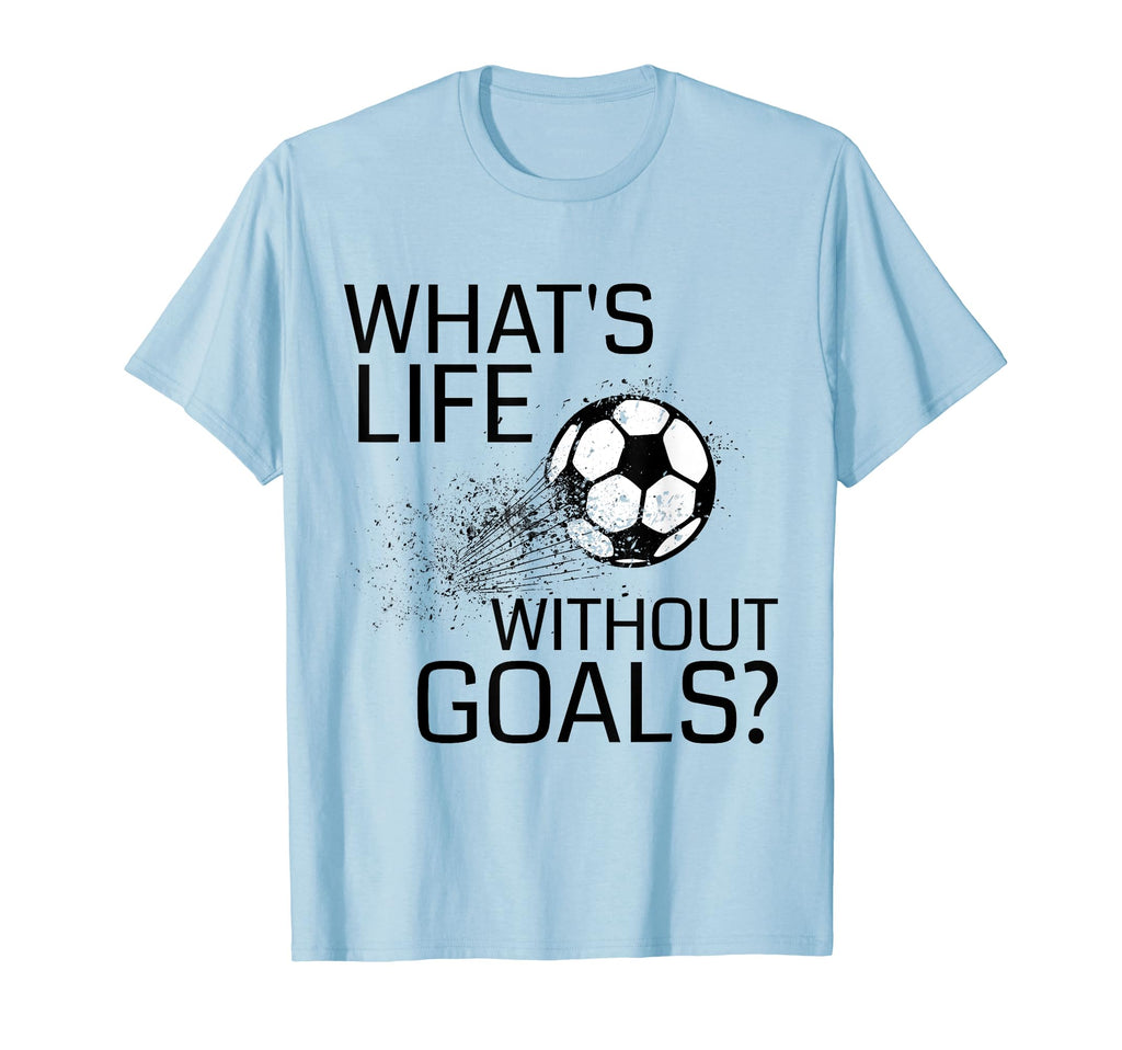 Whats Life Without Goals Funny T-Shirt - Minimalist Print for Adults - T-Shirt, Sweatshirt, Hoodie