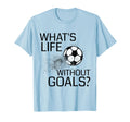 Whats Life Without Goals Funny T-Shirt - Minimalist Print for Adults - T-Shirt, Sweatshirt, Hoodie