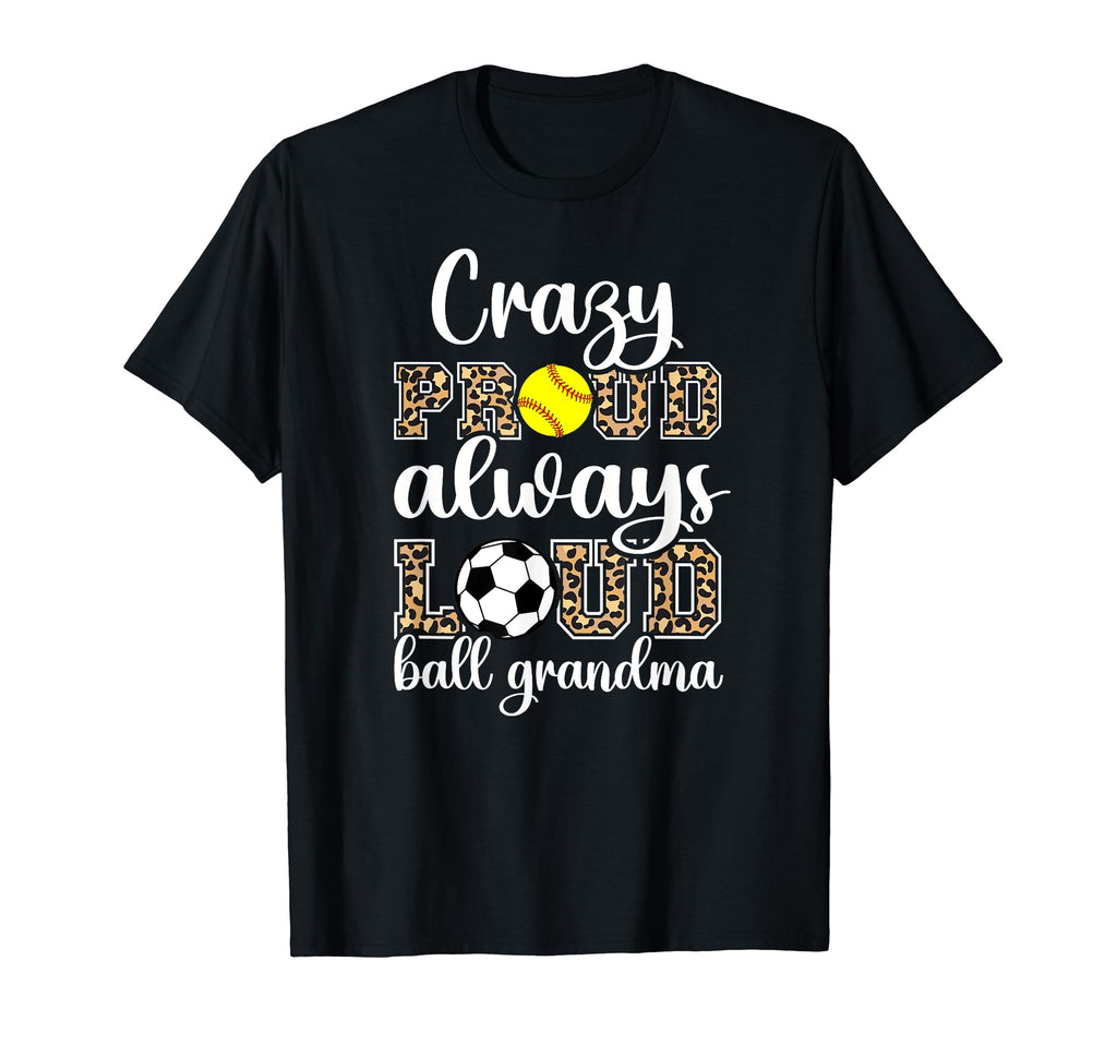 Crazy Proud Always Loud Ball Grandma T-Shirt - Fun Novelty Design Unisex - T-Shirt, Sweatshirt, Hoodie