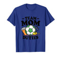 Team Mom Duties Soccer Mom T-Shirt - Graphic Print Unisex - T-Shirt, Sweatshirt, Hoodie