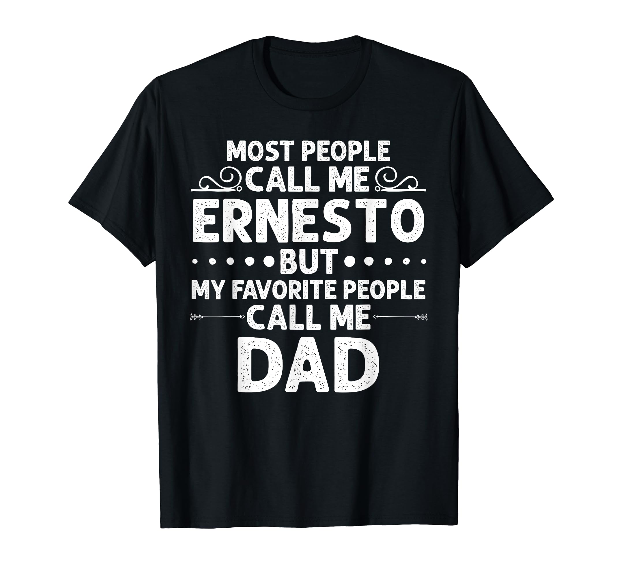 Ernesto Gift Name Funny Fathers Day T-Shirt - Trendy Graphic Men Women - T-Shirt, Sweatshirt, Hoodie