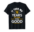 75Th Birthday Took Me 75 Years Old T-Shirt - Unique Graphic Men Women - T-Shirt, Sweatshirt, Hoodie