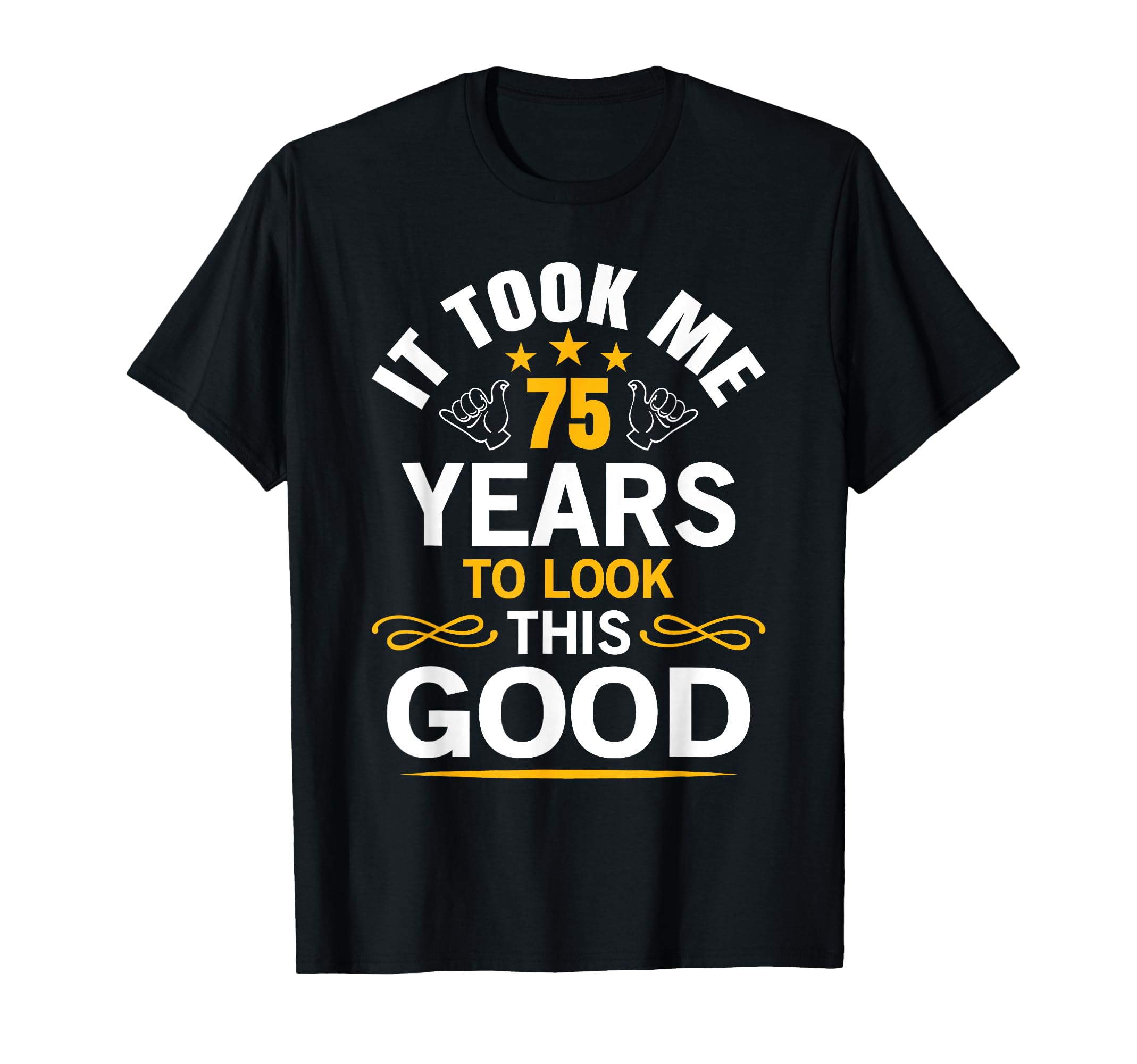 75Th Birthday Took Me 75 Years Old T-Shirt - Unique Graphic Men Women - T-Shirt, Sweatshirt, Hoodie