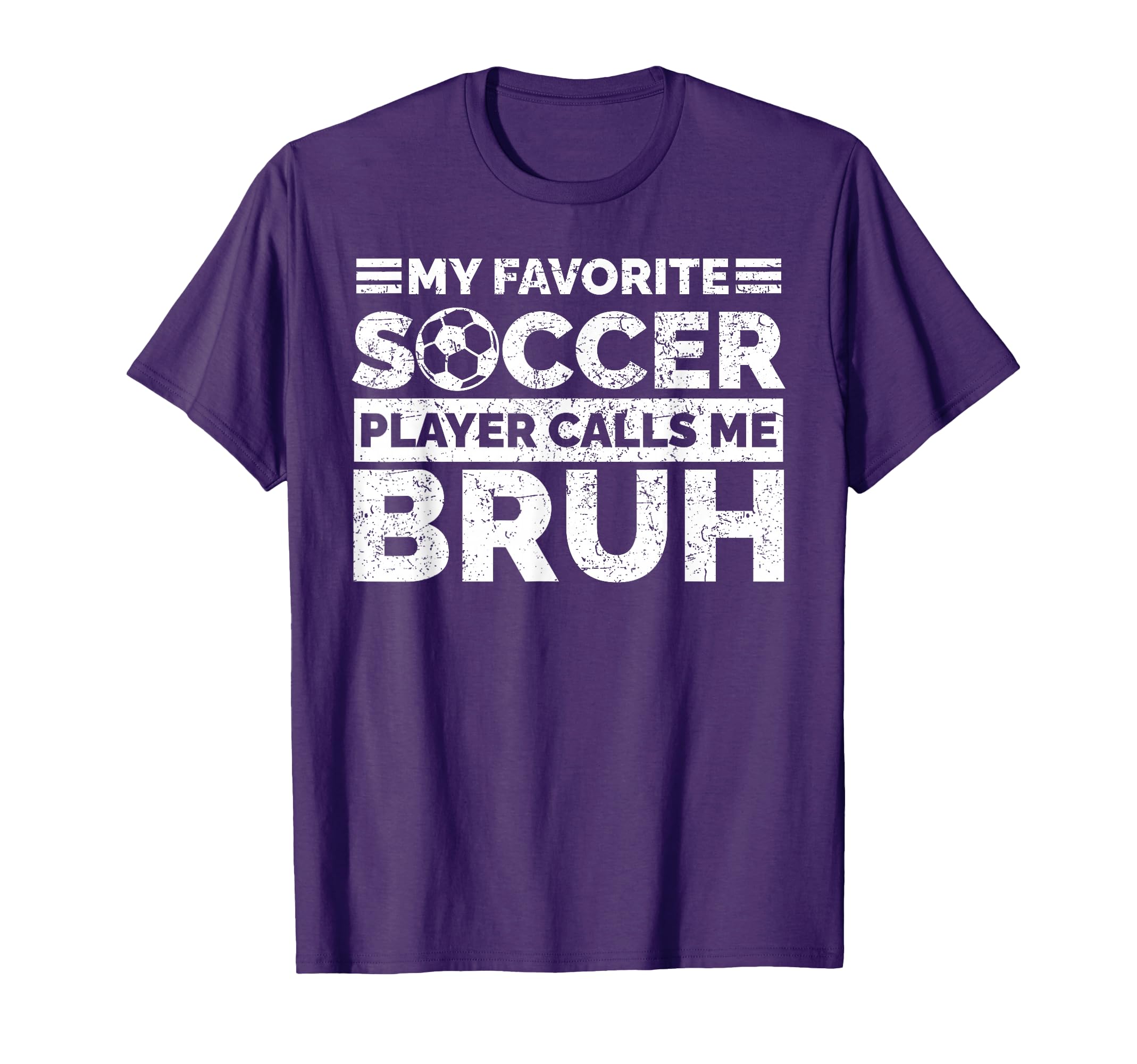 My Favorite Soccer Player Calls Me Bruh T-Shirt - Unique Graphic Men Women - T-Shirt, Sweatshirt, Hoodie